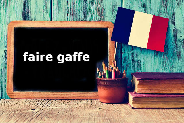 French Slang of the Day: 'Fais gaffe!' - a term to watch out for