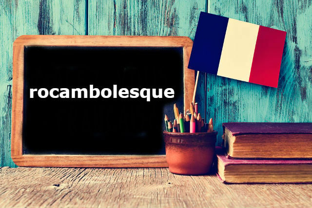 French Word of the Day: rocambolesque
