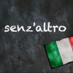 Italian expression of the day: ‘Senz’altro’