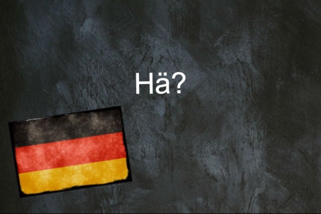 German word of the day Hä?  The Local