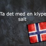 Norwegian expression of the day: Ta det med en klype salt